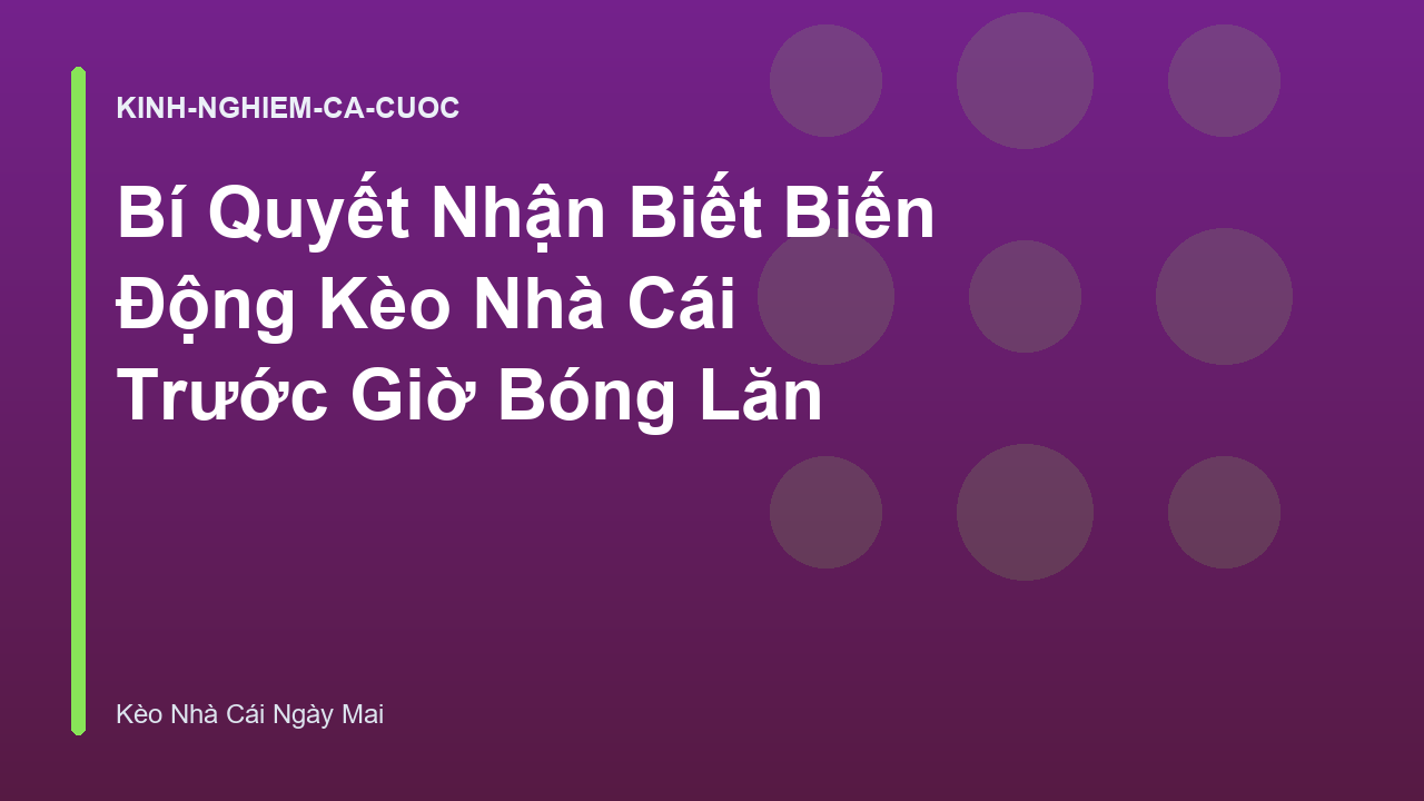 Read more about the article Bí Quyết Nhận Biết Biến Động Kèo Nhà Cái Trước Giờ Bóng Lăn