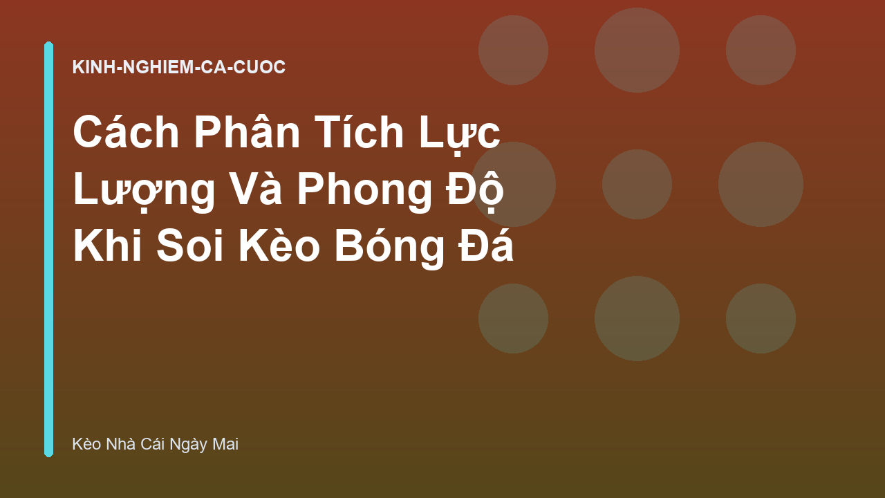 Read more about the article Cách Phân Tích Lực Lượng Và Phong Độ Khi Soi Kèo Bóng Đá