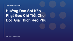 Read more about the article Hướng Dẫn Soi Kèo Phạt Góc Chi Tiết Cho Độc Giả Thích Kèo Phụ