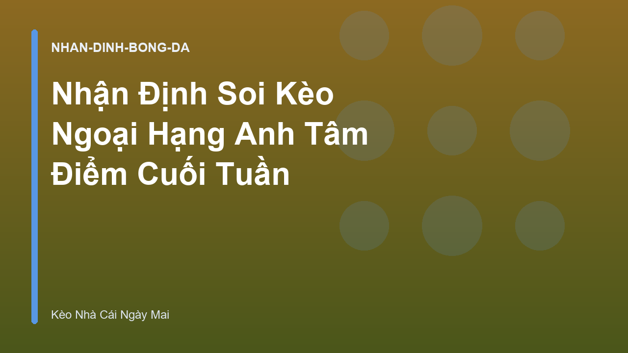 Read more about the article Nhận Định Soi Kèo Ngoại Hạng Anh Tâm Điểm Cuối Tuần