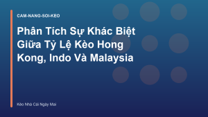 Read more about the article Phân Tích Sự Khác Biệt Giữa Tỷ Lệ Kèo Hong Kong, Indo Và Malaysia