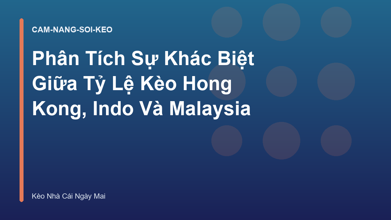 Read more about the article Phân Tích Sự Khác Biệt Giữa Tỷ Lệ Kèo Hong Kong, Indo Và Malaysia