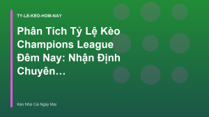 Read more about the article Phân Tích Tỷ Lệ Kèo Champions League Đêm Nay: Nhận Định Chuyên Sâu