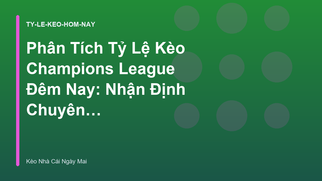 Read more about the article Phân Tích Tỷ Lệ Kèo Champions League Đêm Nay: Nhận Định Chuyên Sâu
