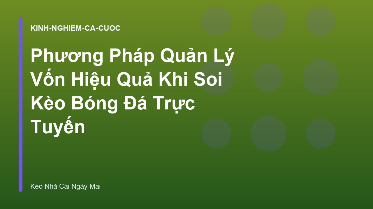 Read more about the article Phương Pháp Quản Lý Vốn Hiệu Quả Khi Soi Kèo Bóng Đá Trực Tuyến