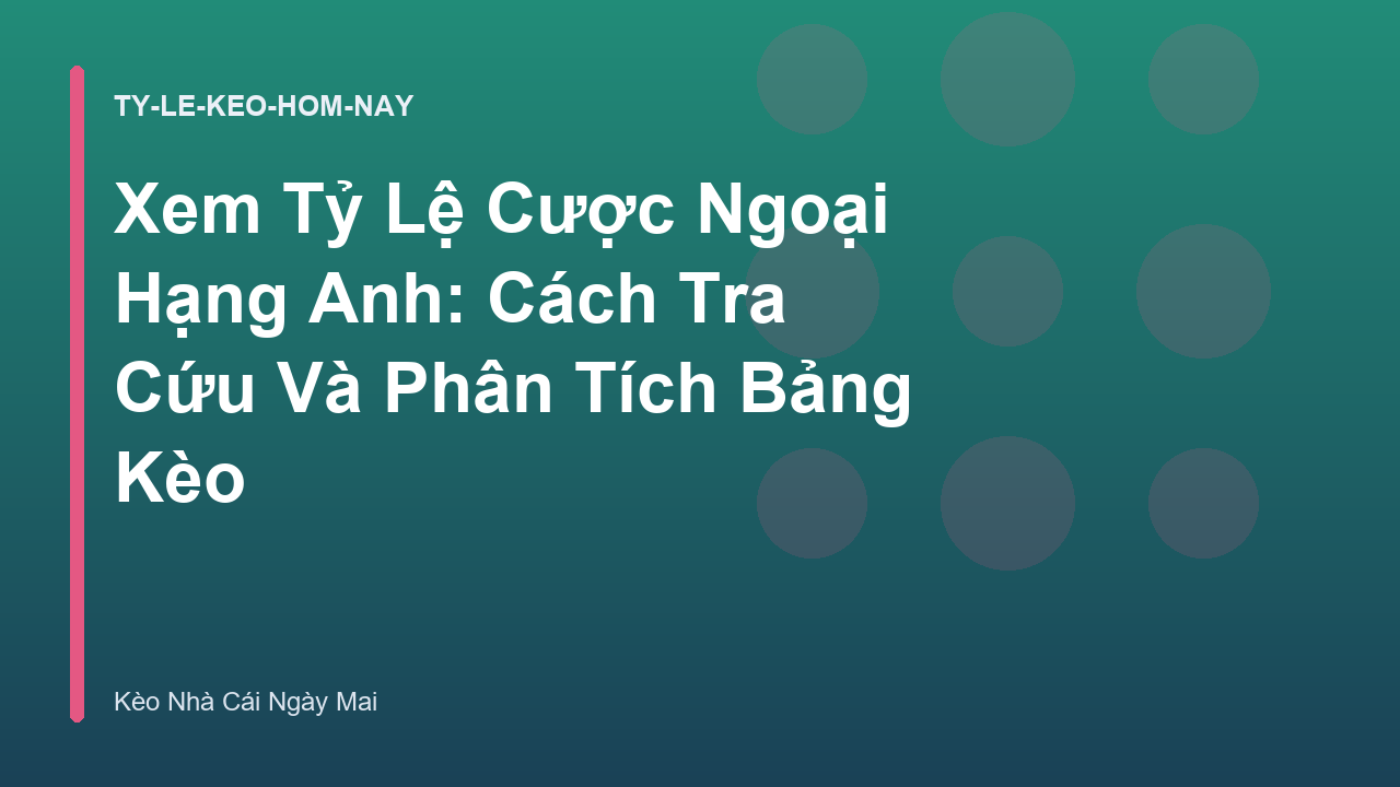 Read more about the article Xem Tỷ Lệ Cược Ngoại Hạng Anh: Cách Tra Cứu Và Phân Tích Bảng Kèo
